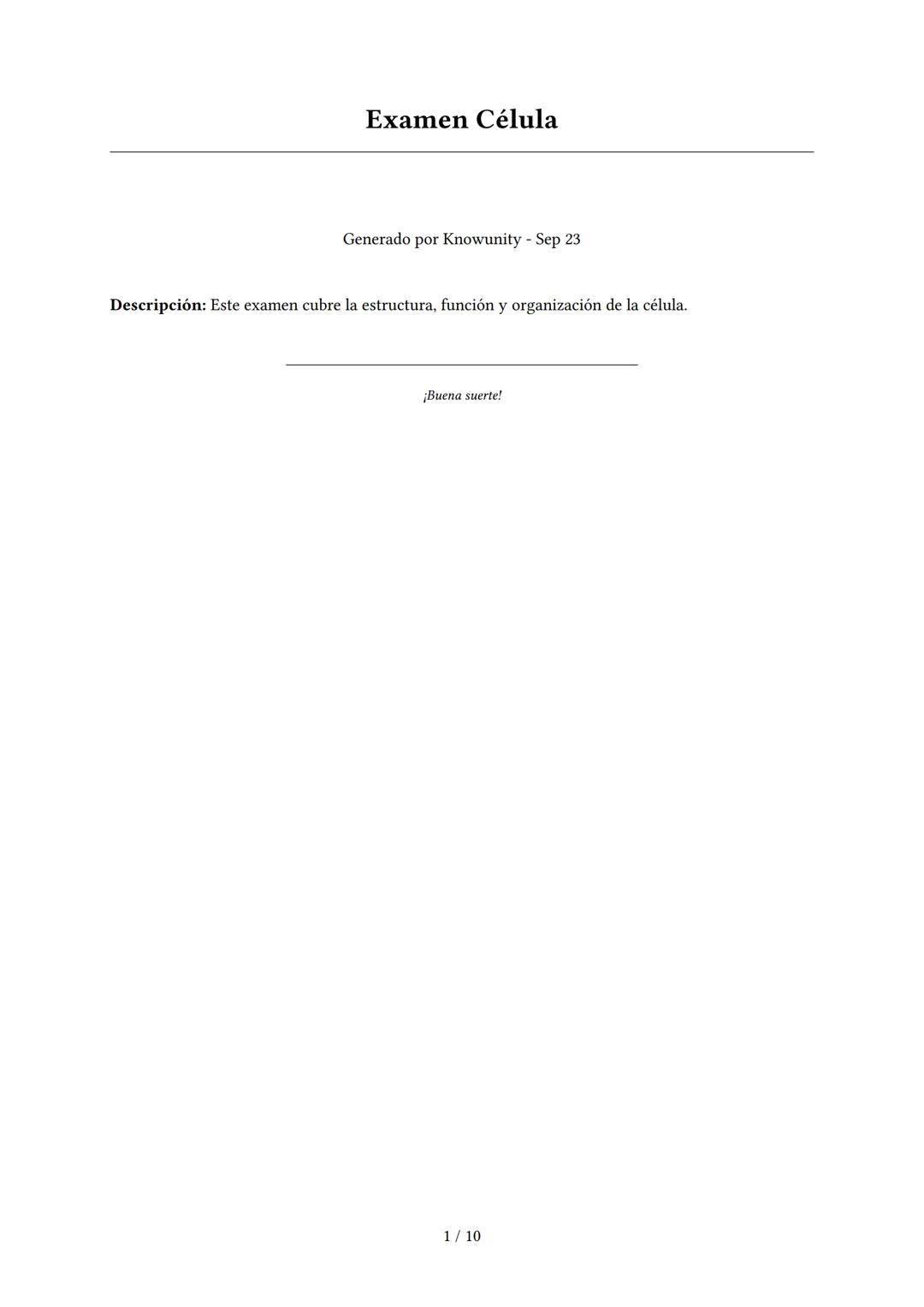 Examen Célula
Generado por Knowunity - Sep 23
Descripción: Este examen cubre la estructura, función y organización de la célula.
¡Buena s